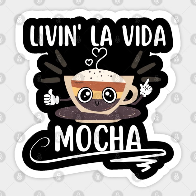 Livin La Vida Mocha Funny Coffee Pun Sticker by EACreaTeeve